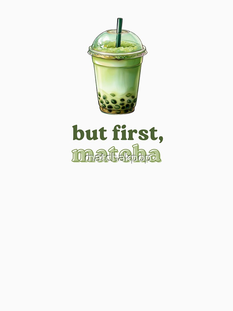 But First Matcha Latte Bubble Tea by matchakpop T-Shirts, Hoodie, Sweatshirt | BlankRebels.com (Image 3)