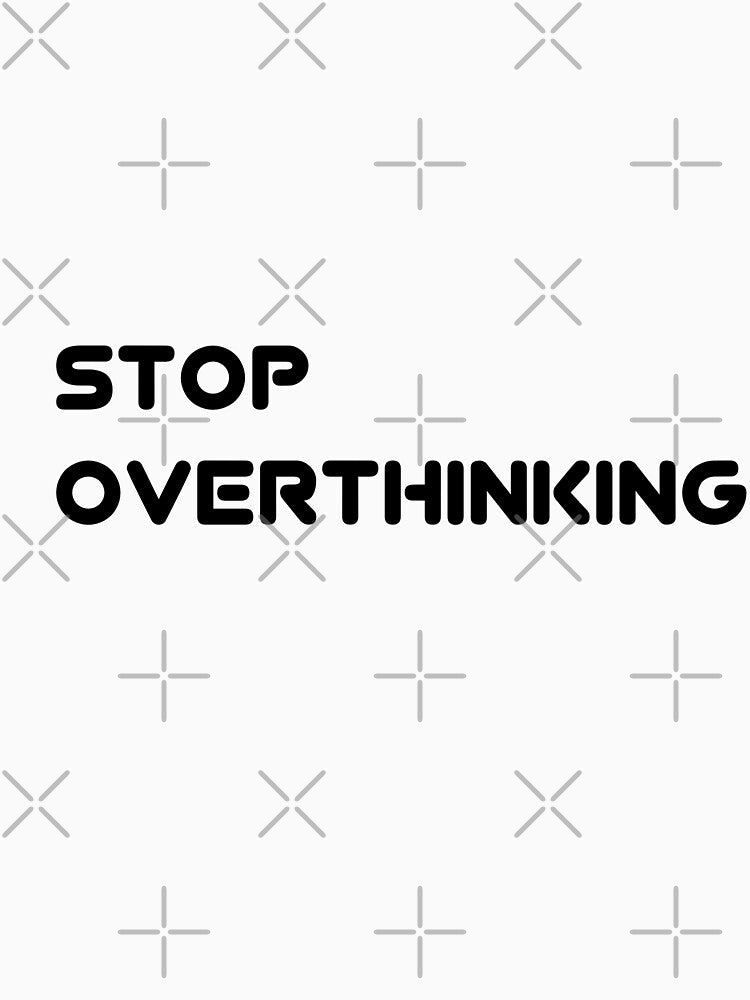 Stop overthinking by UNIX-G T-Shirts, Hoodie, Sweatshirt | BlankRebels.com (Image 3)