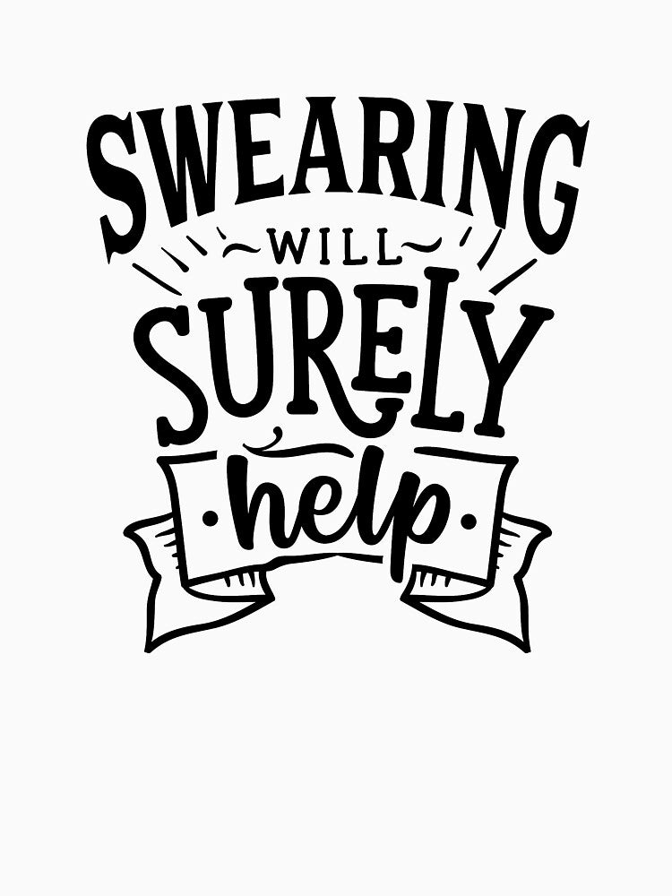 Swearing will surely help|Funny quotes,gifts for men,women,coworkers,colleagues by cookiemasterpj T-Shirts,... (Image 3)