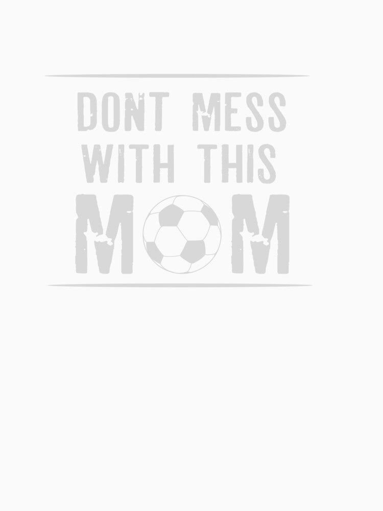 dont mess with mom , mothers day by lapolonaise