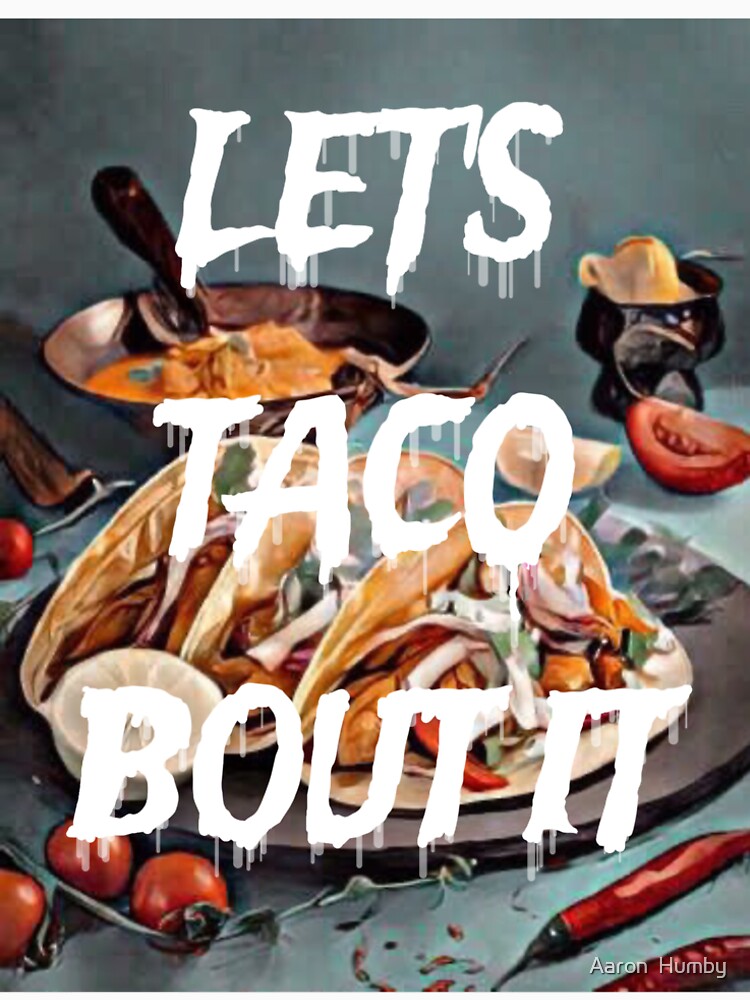 Let's Taco Bout It by Aaron  Humby T-Shirts, Hoodie, Sweatshirt | BlankRebels.com (Image 2)