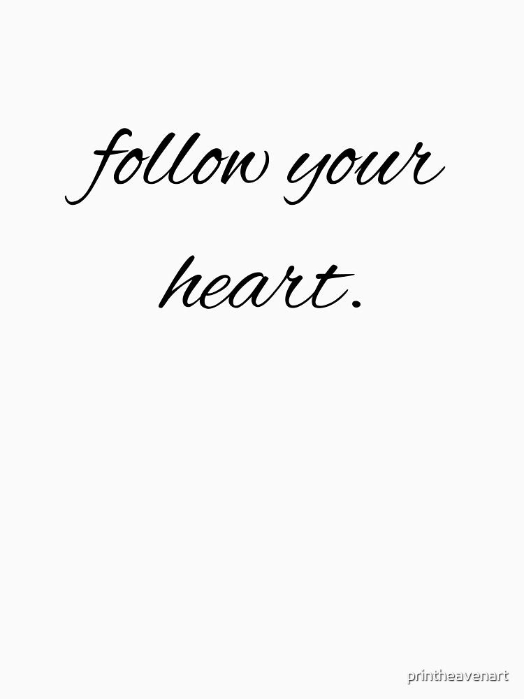 follow your heart. by printheavenart T-Shirts, Hoodie, Sweatshirt | BlankRebels.com (Image 3)