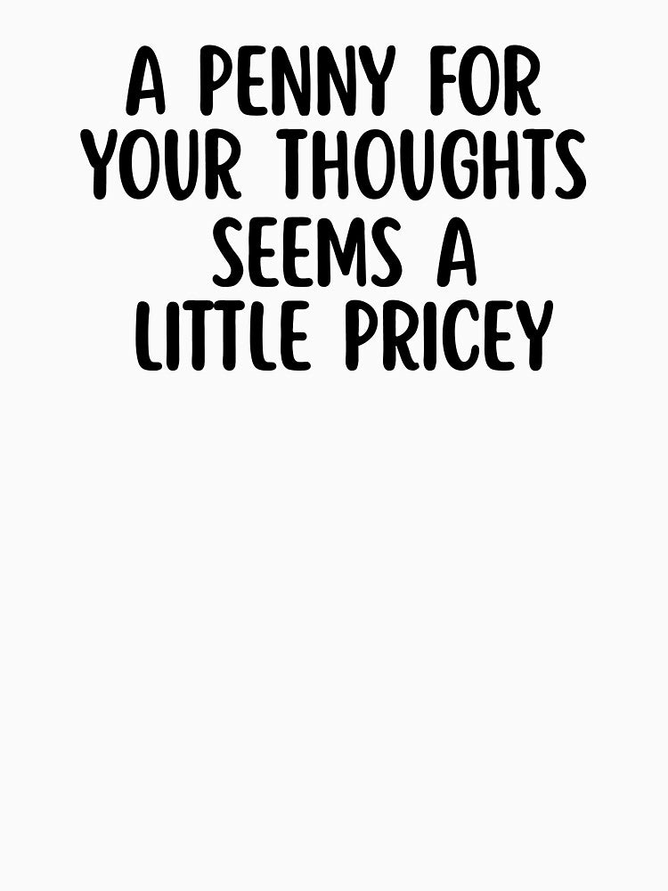 A Penny For Your Thoughts Seems A Little Pricey by raccoon2opossum T-Shirts, Hoodie, Sweatshirt | BlankRebels.com (Image 3)