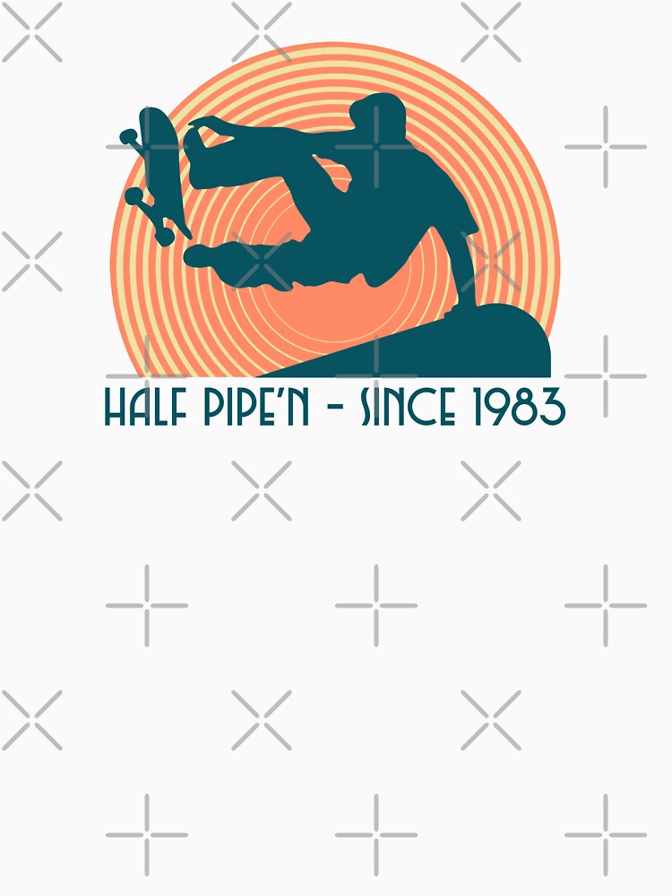 Half Pipe'N Since 1983 T-Shirts, Hoodie, Sweatshirt