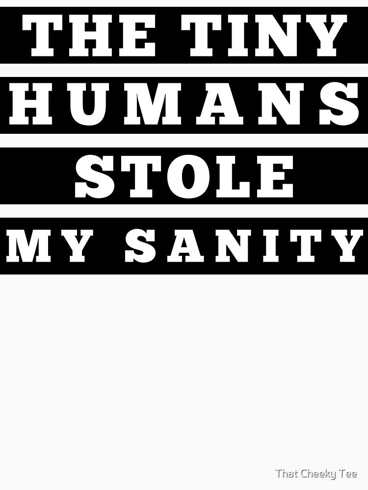 Tiny Humans Stole My Sanity. Funny Mom Life Parenting Quote. Black T-Shirts, Hoodie, Sweatshirt