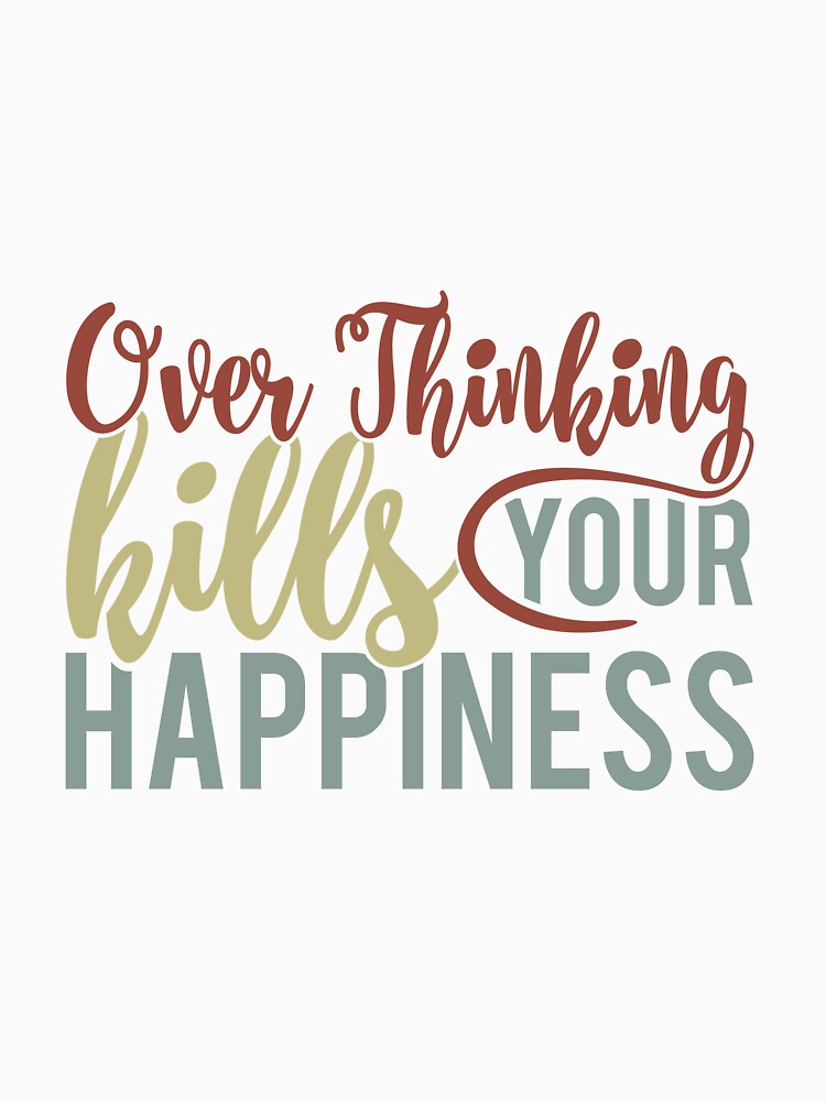 Overthinking Kills Your Happiness by Ala Muk T-Shirts, Hoodie, Sweatshirt | BlankRebels.com (Image 3)