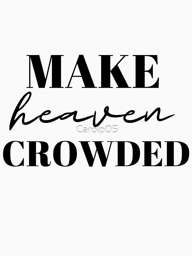 MAKE HEAVEN CROWDED |  LETTERING | LETTERING PHRASES by Carolp05 T-Shirts, Hoodie, Sweatshirt | BlankRebels.com (Image 3)