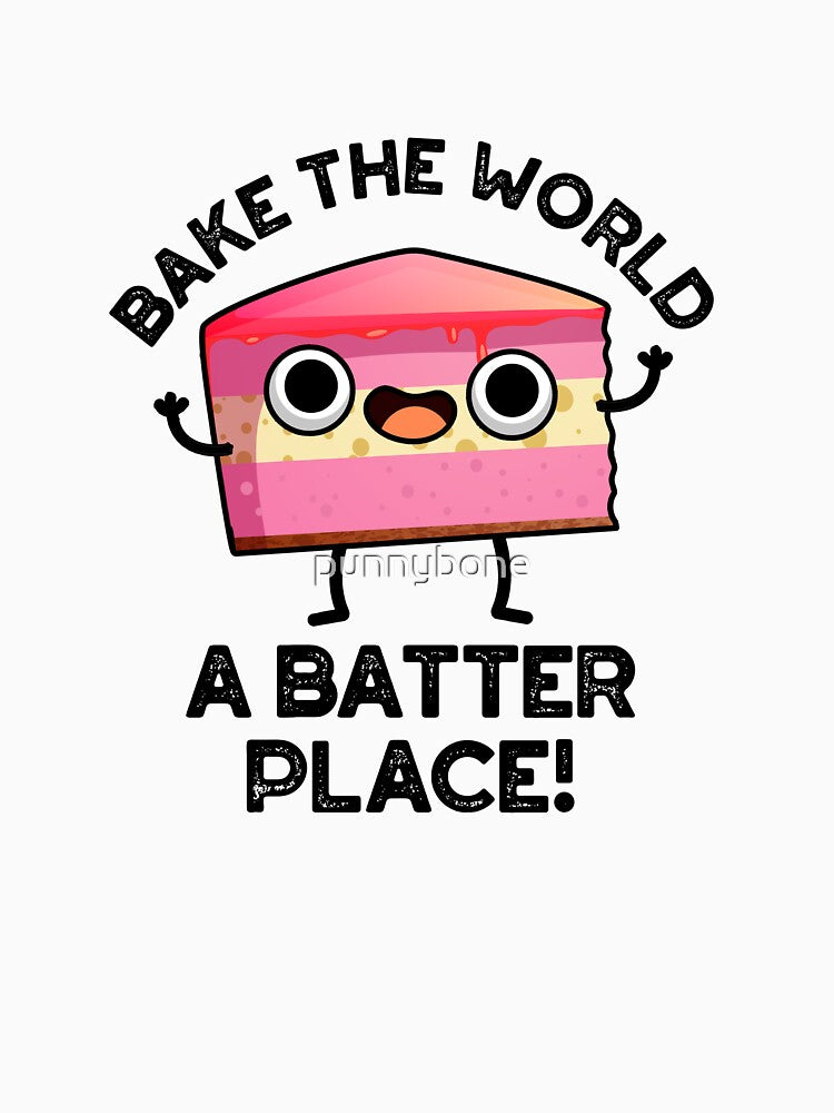Bake The World A Batter Place Funny Cake Puns by punnybone