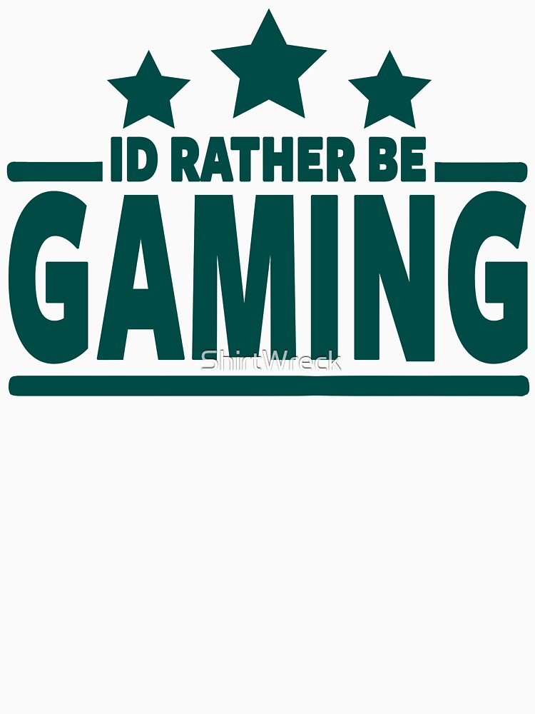 I'D RATHER BE GAMING - GAMER by ShirtWreck T-Shirts, Hoodie, Sweatshirt | BlankRebels.com (Image 3)
