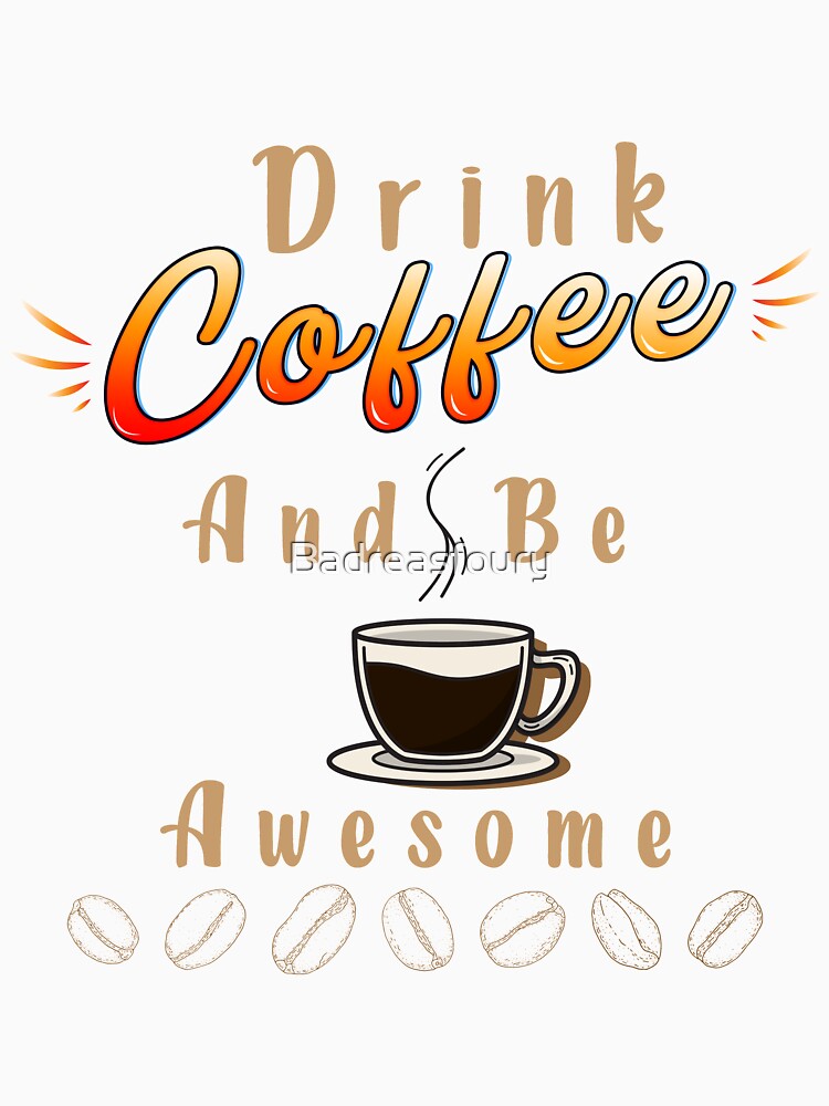 Drink Coffee And Be Awesome (coffee lovers t-shirts , funny t-shirts) by Badreasfoury Hoodie, Sweatshirt (Image 3)