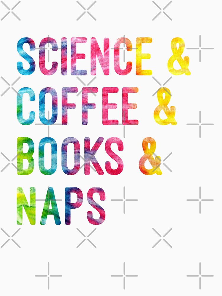 Coffee and science and books and naps tie dye on white background by UncleStuScience T-Shirts, Hoodie, Sweatshirt (Image 3)