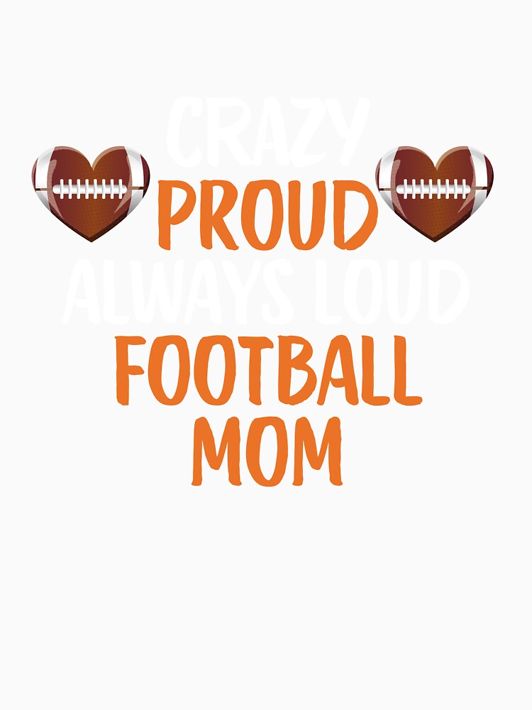 Crazy Proud Always Loud Football Mom Funny Football Mom Gift by lou731