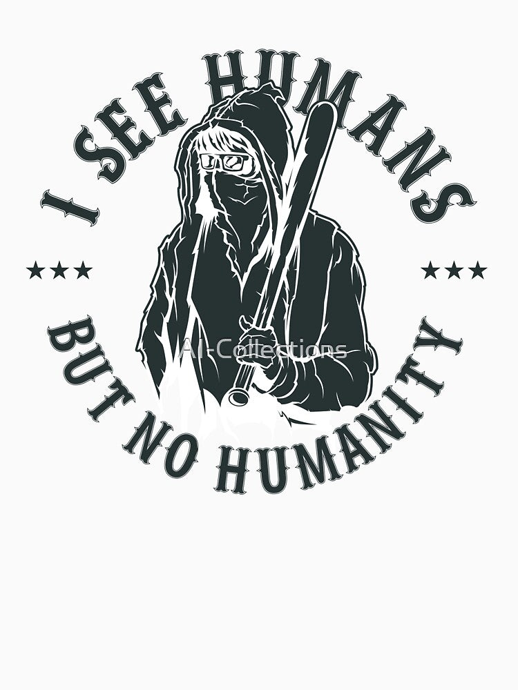 I See Human But No Humanity by AI-Collections T-Shirts, Hoodie, Sweatshirt | BlankRebels.com (Image 3)