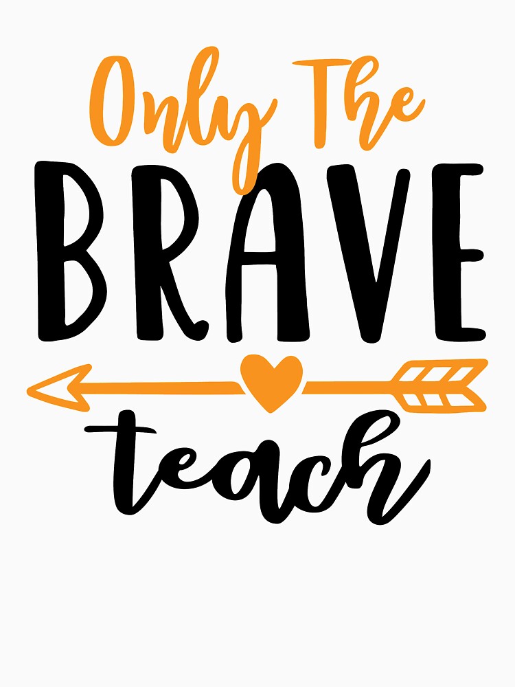 Only The Brave Teach Funny Teacher Quote by Briekel T-Shirts, Hoodie, Sweatshirt | BlankRebels.com (Image 3)