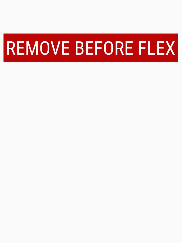 Remove before Flex by 4ozstore T-Shirts, Hoodie, Sweatshirt | BlankRebels.com (Image 3)