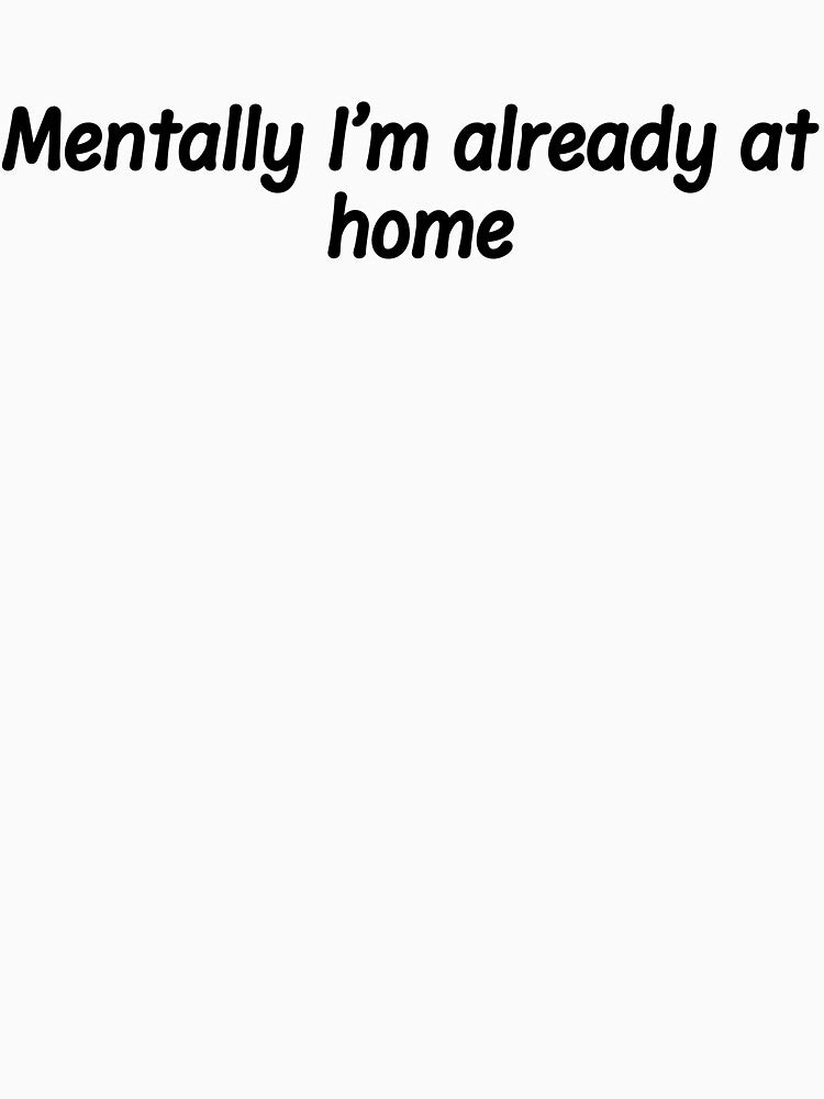 Mentally I’m already at home by MAST 999 T-Shirts, Hoodie, Sweatshirt | BlankRebels.com (Image 3)