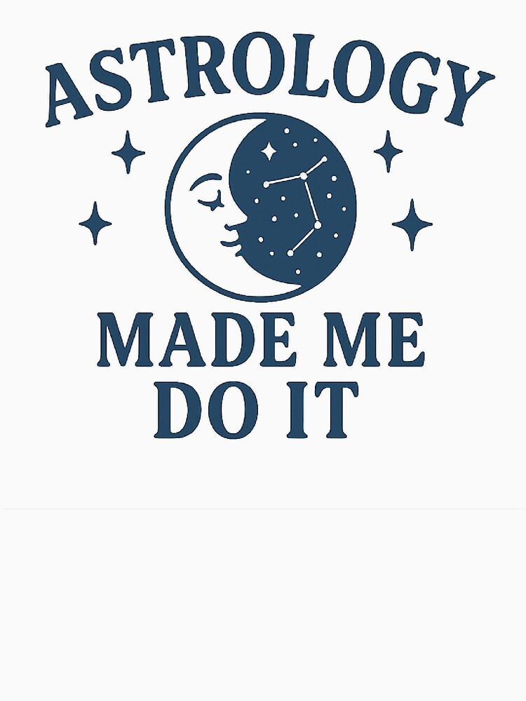 Astrology Made Me Do Funny Zodiac Astrology T-Shirts, Hoodie, Sweatshirt