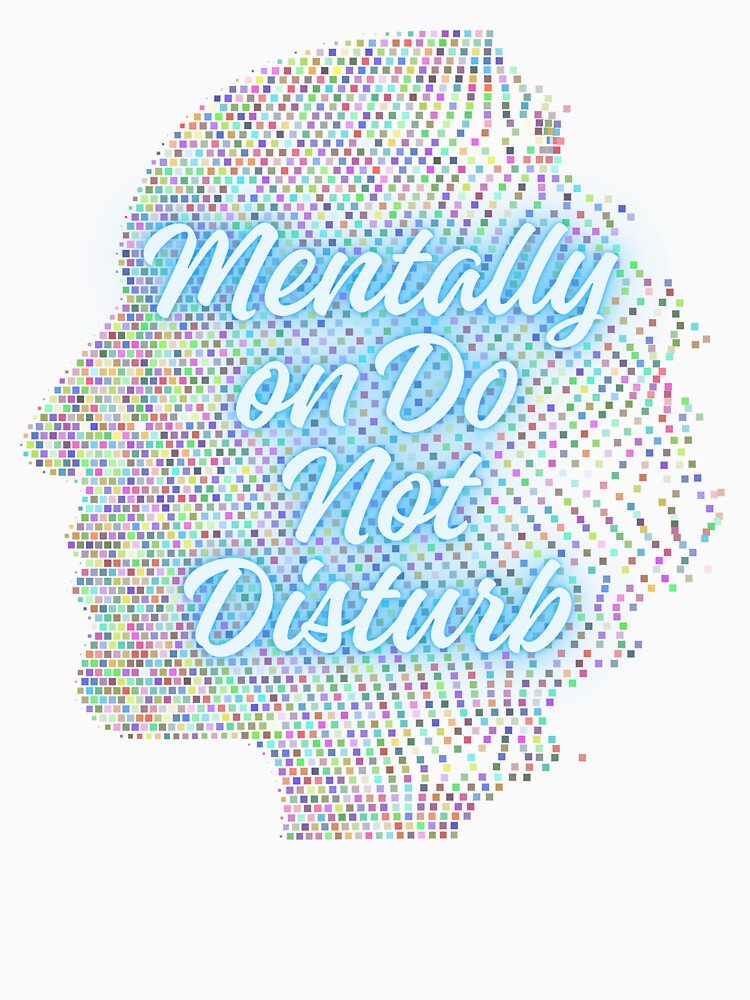 Mentally On Do Not Disturb glow Quote by SloganSauce T-Shirts, Hoodie, Sweatshirt | BlankRebels.com (Image 3)
