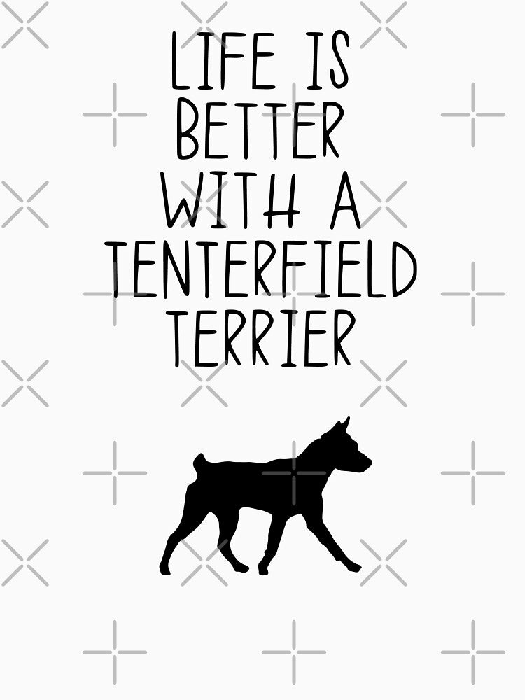 Life Is Better With A Tenterfield Terrier by kindxinn