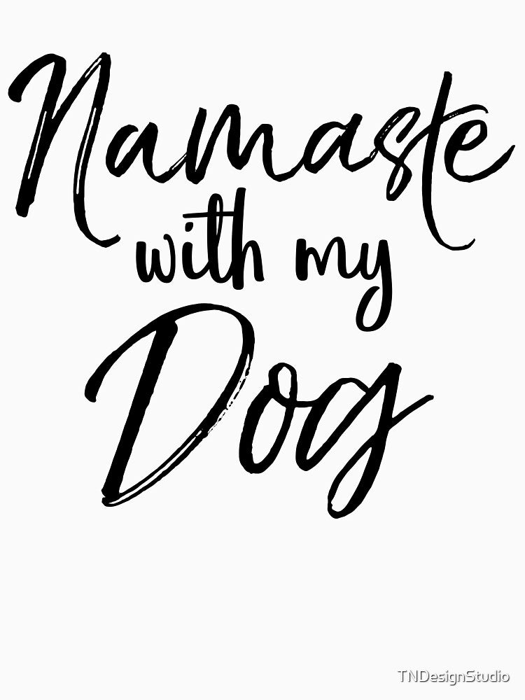 Namaste with My Dog Cute Yoga Quote by TNDesignStudio T-Shirts, Hoodie, Sweatshirt | BlankRebels.com (Image 3)