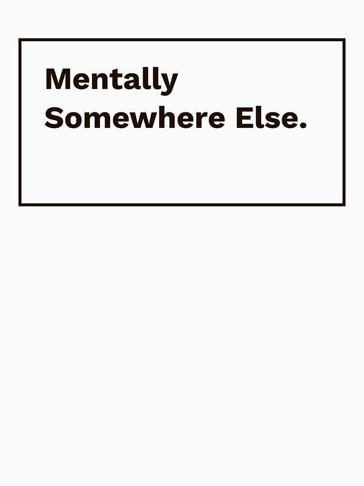 Mentally Somewhere Else by sadandlazy T-Shirts, Hoodie, Sweatshirt | BlankRebels.com (Image 3)