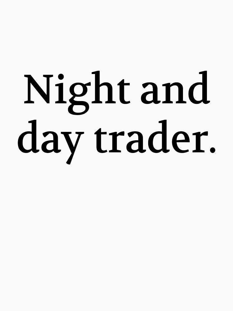 Bullwit! funny money apparel and accessories - "Night and day trader" by Bullwit! T-Shirts, Hoodie, Sweatshirt (Image 3)