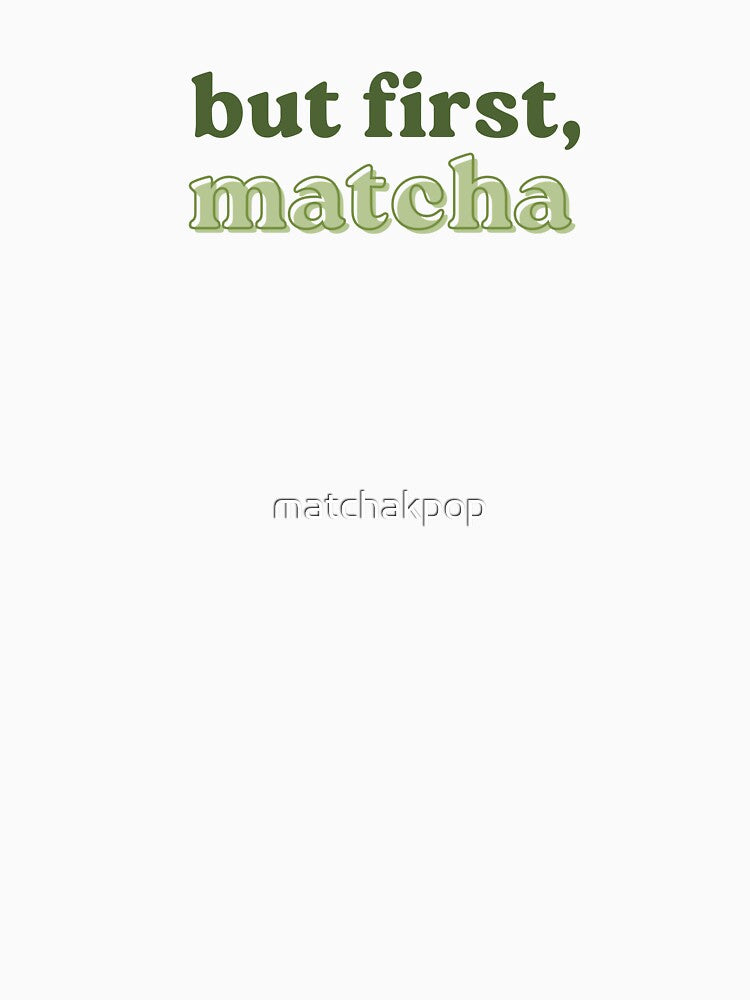 But First Matcha by matchakpop