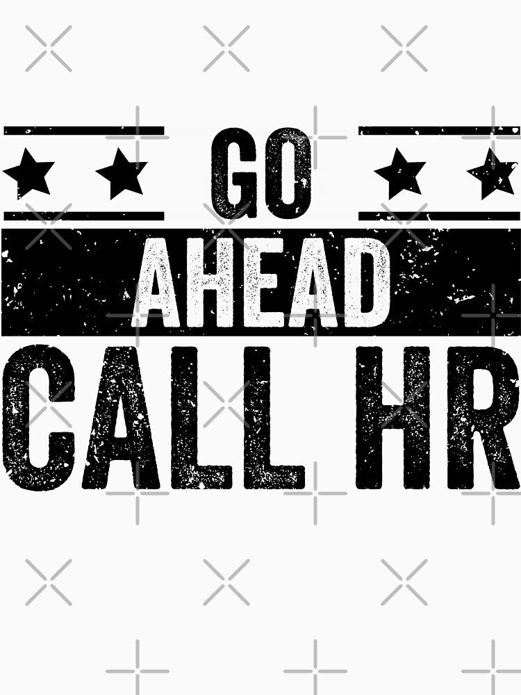 Copy of Go Ahead Call Hr Funny Workplace Employee Humor by 76Valeria