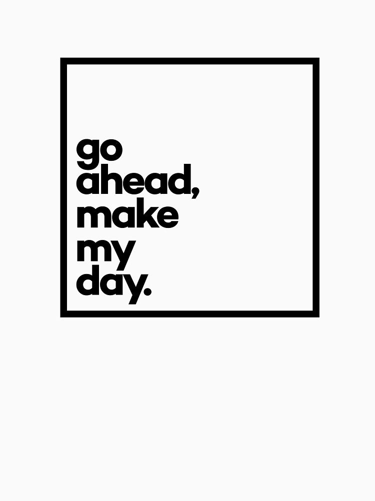 Go ahead, make my day Minimal Black Typography by meeneemal T-Shirts, Hoodie, Sweatshirt | BlankRebels.com (Image 3)