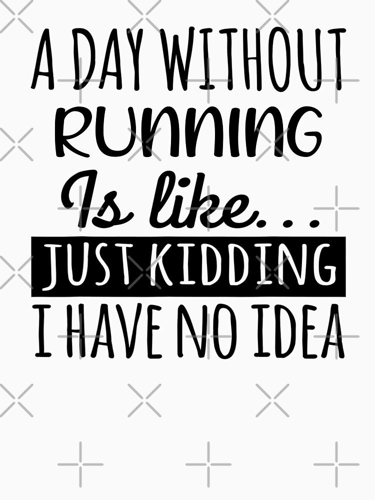 A Day without Running is Like, Funny Cool Running Mens Womens girls Lovers Birthday Christmas Gift Shirt by... (Image 3)