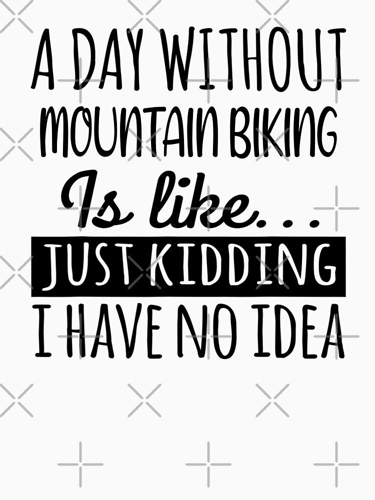 A Day without Mountain Biking  is Like, Funny Cool Mountain Biking  Mens Womens girls Lovers Birthday Christmas... (Image 3)