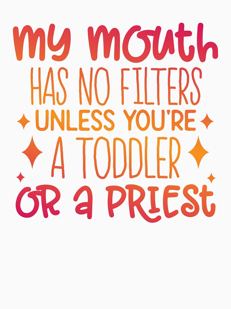 My Mouth Has No Filters Unless You’re a Toddler or a Priest – Funny Quote by SnarkyAndCo T-Shirts, Hoodie,... (Image 3)