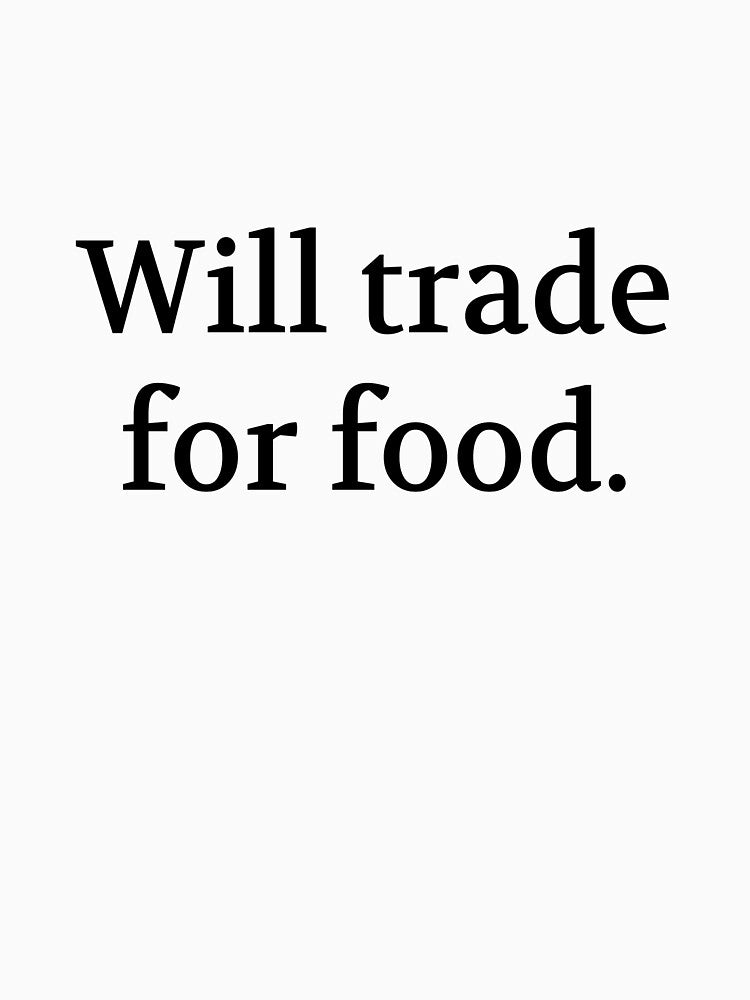Bullwit! funny money apparel and accessories - "Will trade for food" by Bullwit!