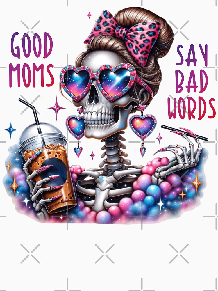 Good Moms Say Bad Words Funny Skeleton Mom Coffee Art by Lulunza T-Shirts, Hoodie, Sweatshirt | BlankRebels.com (Image 3)