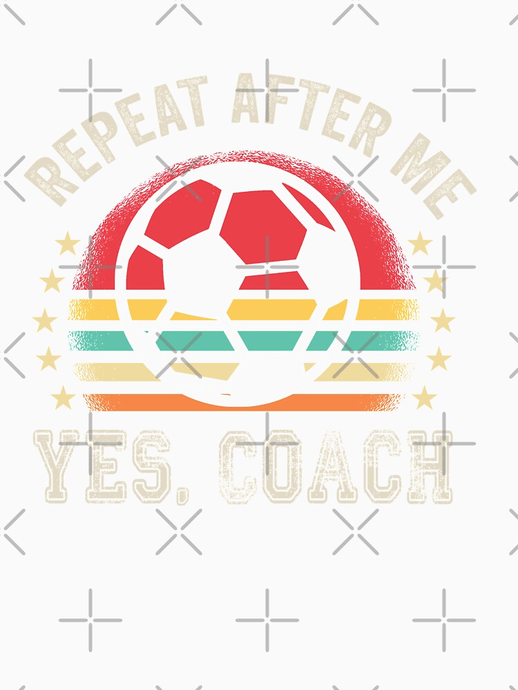 Repeat after me Yes coach Football Soccer by binly123