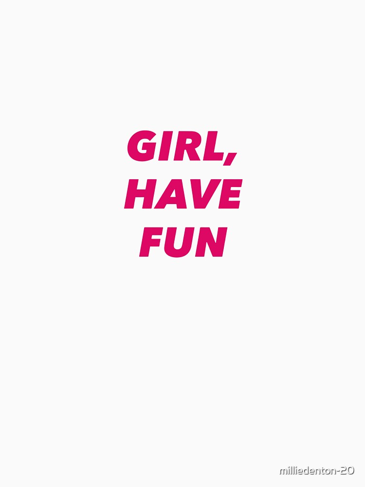 GIRL HAVE FUN STICKER by milliedenton-20 T-Shirts, Hoodie, Sweatshirt | BlankRebels.com (Image 3)