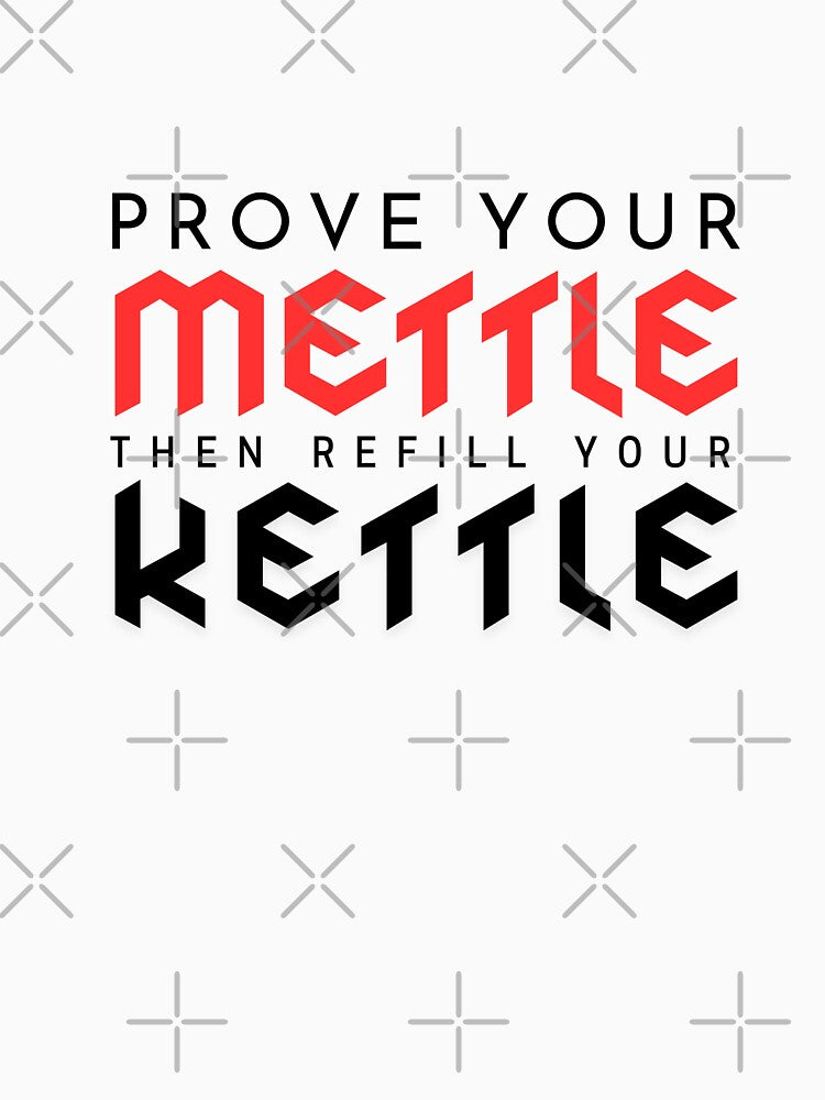 Prove your mettle, then refill your kettle by Snoiparoo T-Shirts, Hoodie, Sweatshirt | BlankRebels.com (Image 3)