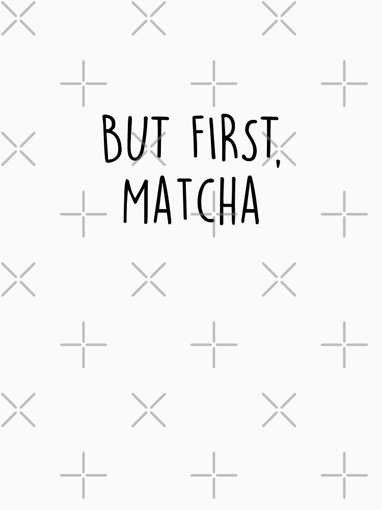 But First, Matcha by Slassyat T-Shirts, Hoodie, Sweatshirt | BlankRebels.com (Image 3)