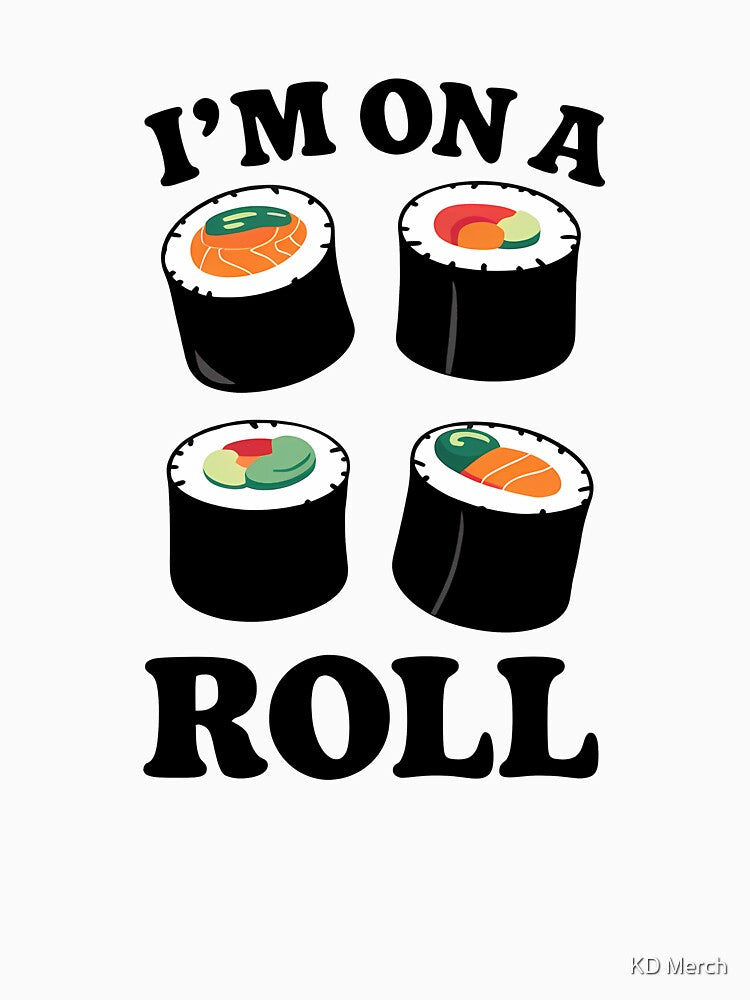 Sushi Quote On A Roll Foodie Pun by KD Merch T-Shirts, Hoodie, Sweatshirt | BlankRebels.com (Image 3)