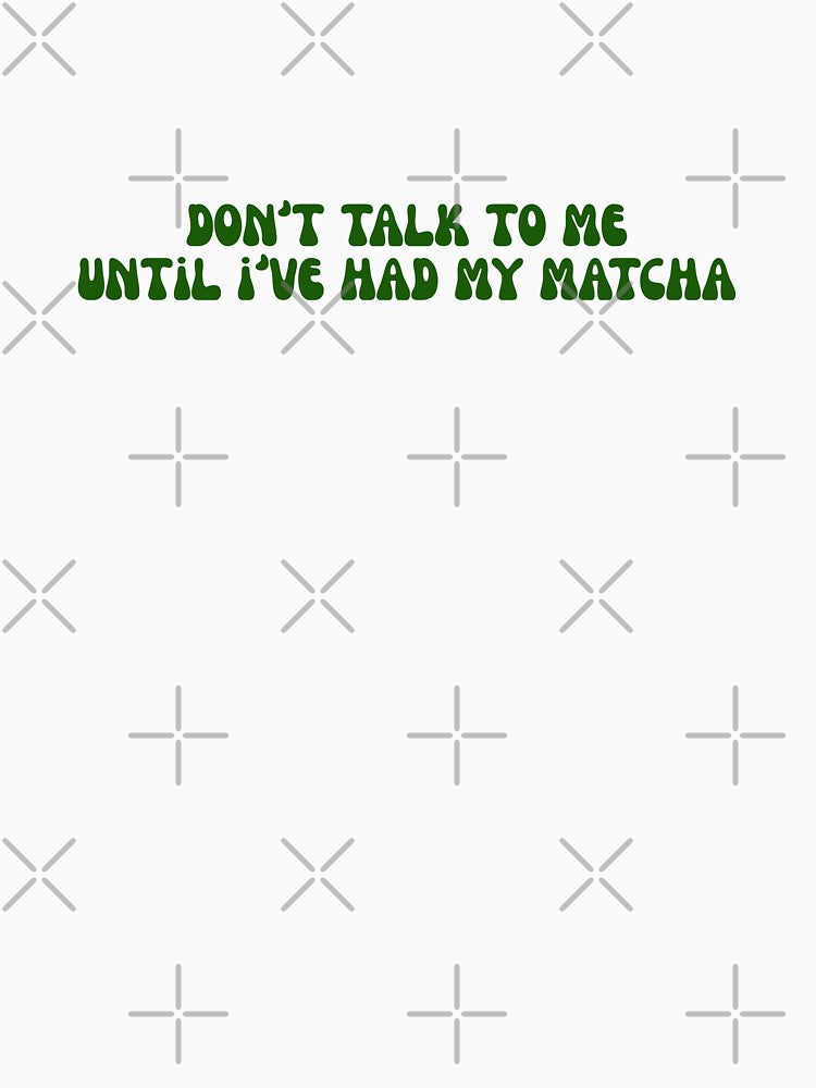 Matcha - Don't talk to me until I've had my matcha by PYXOO T-Shirts, Hoodie, Sweatshirt | BlankRebels.com (Image 3)