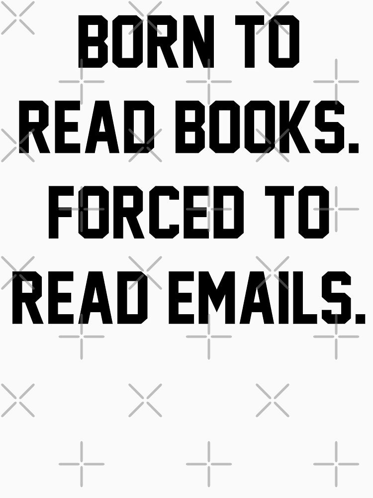 Born To Read Books Forced To Read Emails by fusedtees T-Shirts, Hoodie, Sweatshirt | BlankRebels.com (Image 3)