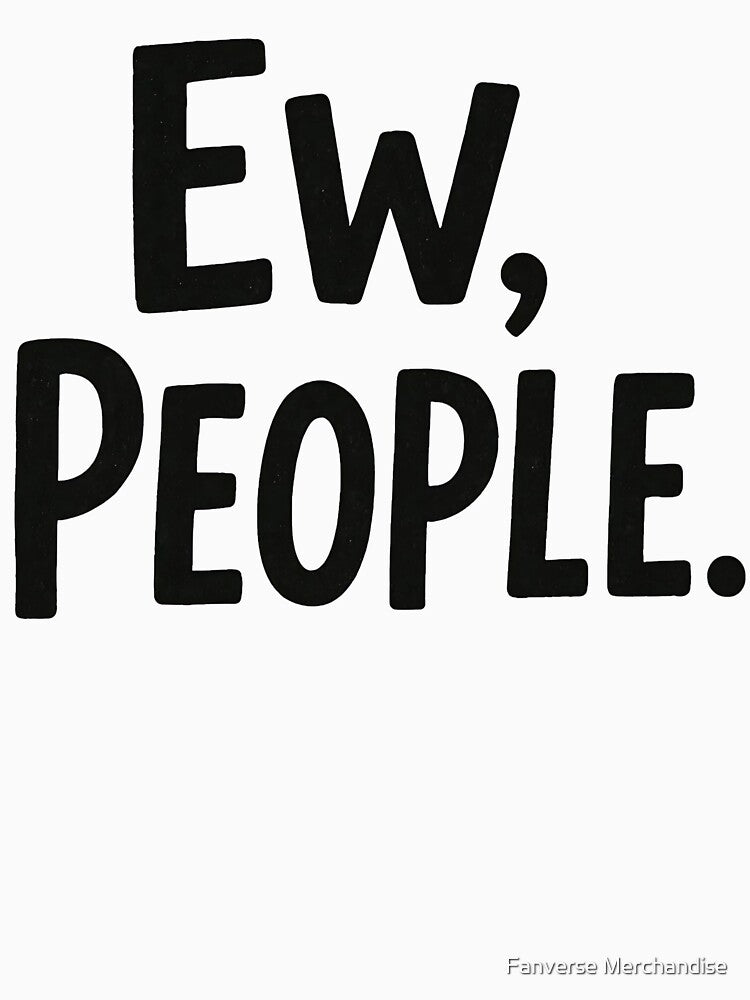 Ew People by Fanverse Merchandise T-Shirts, Hoodie, Sweatshirt | BlankRebels.com (Image 3)