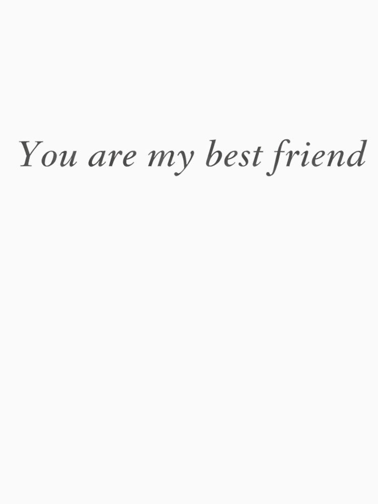 You Are My Best Friend – Simple Friendship Quote Art by TTStudio T-Shirts, Hoodie, Sweatshirt | BlankRebels.com (Image 2)