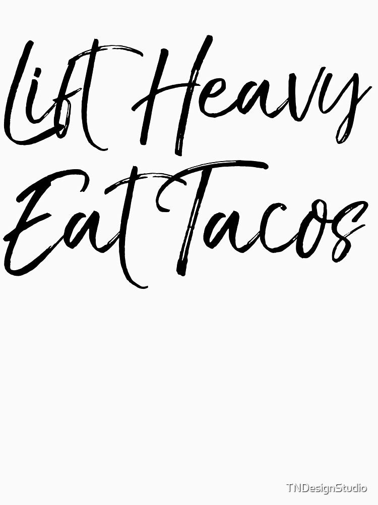 Lift Heavy Eat Tacos Funny Workout Quote by TNDesignStudio T-Shirts, Hoodie, Sweatshirt | BlankRebels.com (Image 3)