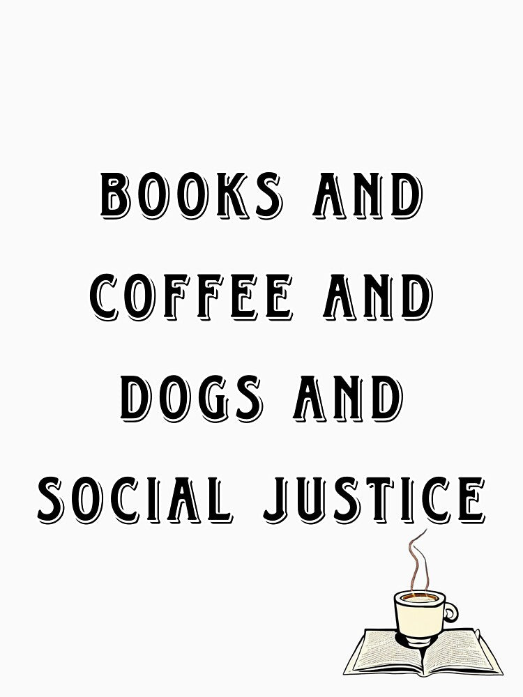 Books And Coffee And Dogs And Social Justice by Auhcine T-Shirts, Hoodie, Sweatshirt | BlankRebels.com (Image 3)