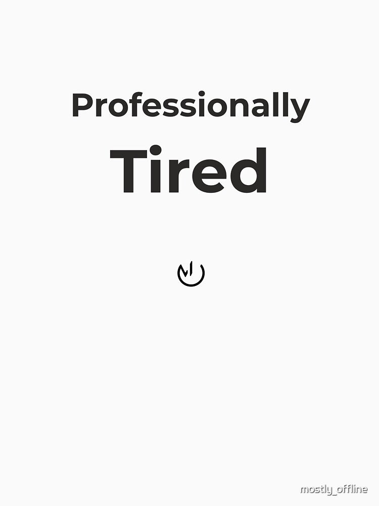 Professionally Tired – Funny Office Humor Minimalist Design by mostly_offline T-Shirts, Hoodie, Sweatshirt (Image 3)