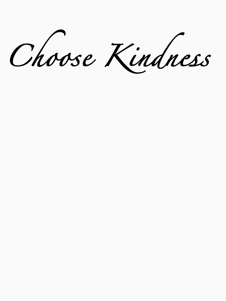 Choose Kindness T-shirt Hoodie Sticker Phone Case by Dan4220 Sweatshirt | BlankRebels.com (Image 3)