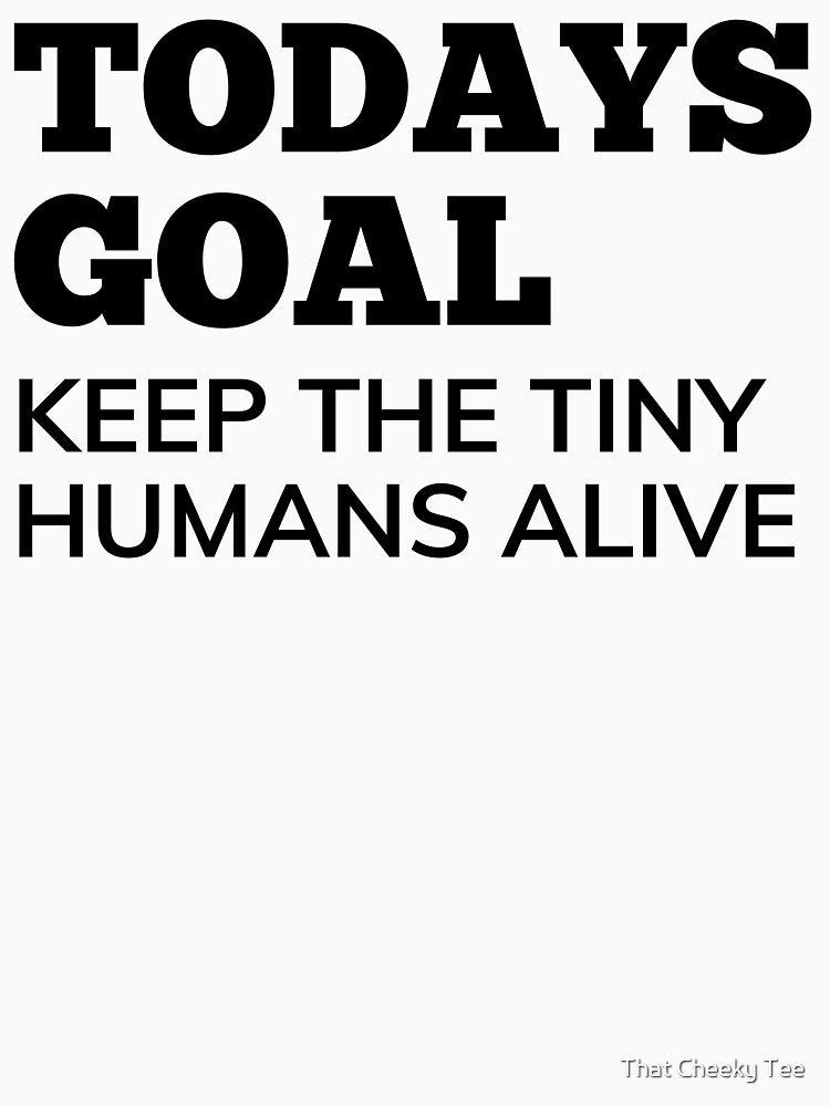 Todays Goal, Keep The Tiny Humans Alive. Funny Mom Life and Parenting Quote. Black. by That Cheeky Tee Hoodie,... (Image 3)
