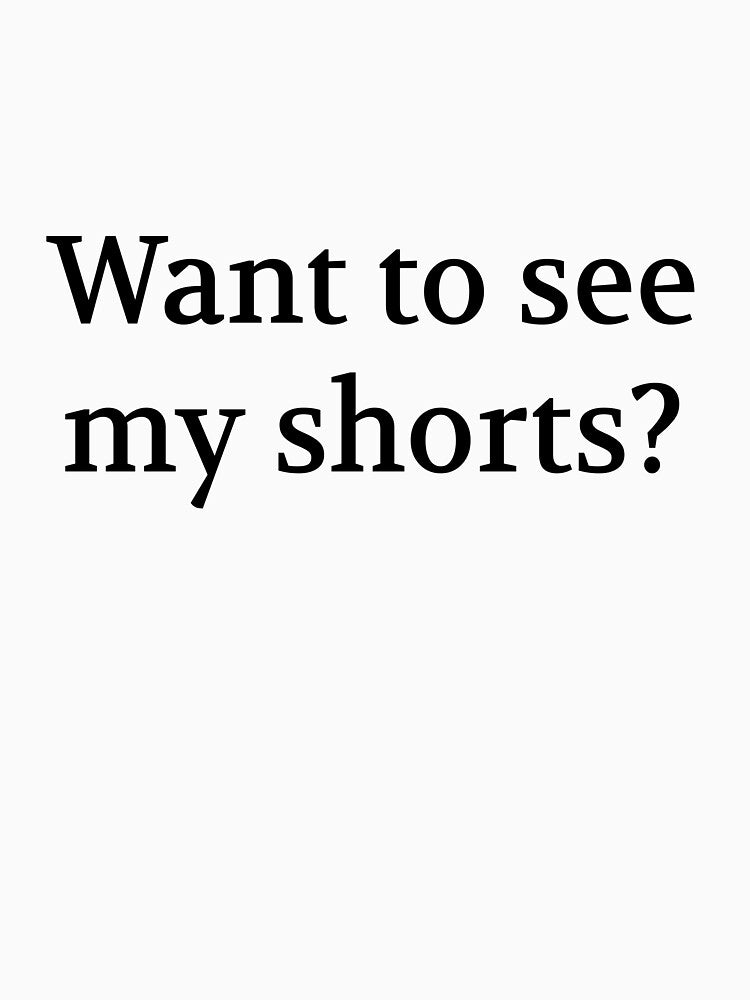 Bullwit! funny money apparel and accessories - "Want to see my shorts?" by Bullwit! T-Shirts, Hoodie, Sweatshirt (Image 3)