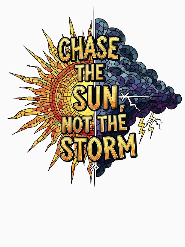 CHASE THE SUN, NOT THE STORM by likbatonboot T-Shirts, Hoodie, Sweatshirt | BlankRebels.com (Image 3)